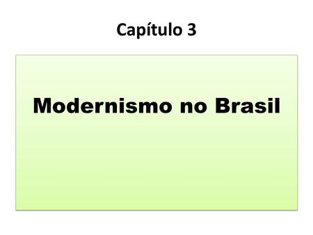 Capítulo 3 Modernismo no Brasil.