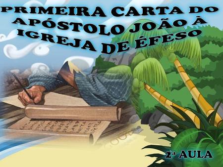 PRIMEIRA CARTA DO APÓSTOLO JOÃO À IGREJA DE ÉFESO