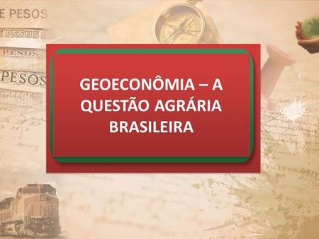 GEOECONÔMIA – A QUESTÃO AGRÁRIA BRASILEIRA