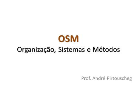 OSM Organização, Sistemas e Métodos