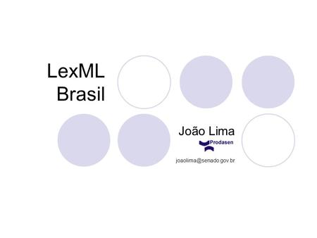 LexML Brasil João Lima Fórum TIC Governo 24 de Abril de 2008 LexML Brasil João Lima Tópicos  Contexto  LexML Brasil Definição.