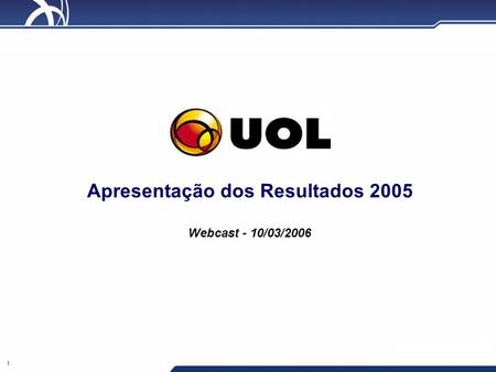 1 Apresentação dos Resultados 2005 Webcast - 10/03/2006.