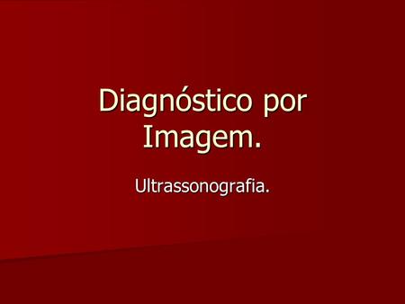 Diagnóstico por Imagem.