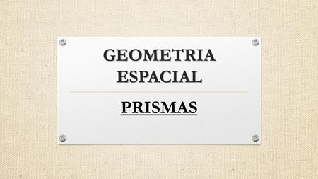 GEOMETRIA ESPACIAL PRISMAS.