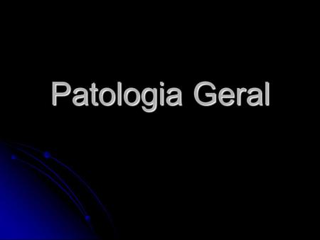 Patologia Geral.