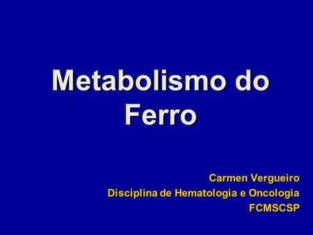 Carmen Vergueiro Disciplina de Hematologia e Oncologia FCMSCSP