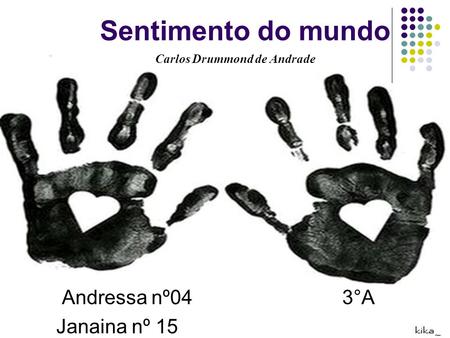 Sentimento do mundo Andressa nº04 3°A Janaina nº 15 Carlos Drummond de Andrade.
