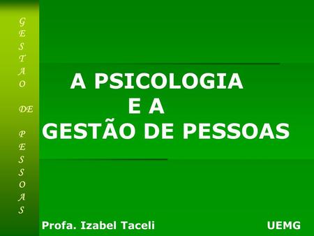 A PSICOLOGIA E A GESTÃO DE PESSOAS G E S T A O DE P