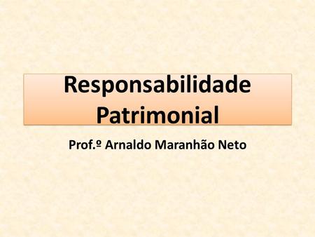 Responsabilidade Patrimonial Prof.º Arnaldo Maranhão Neto.