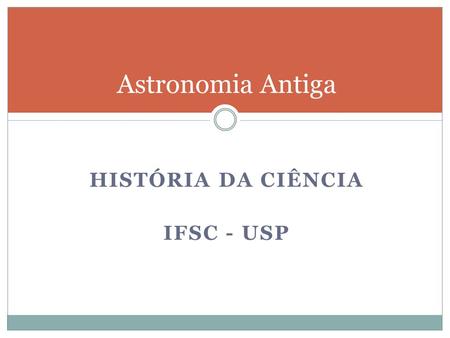 Astronomia Antiga HISTÓRIA DA CIÊNCIA IFSC - USP.