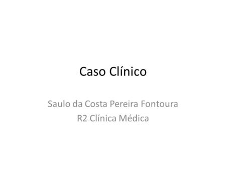 Saulo da Costa Pereira Fontoura R2 Clínica Médica