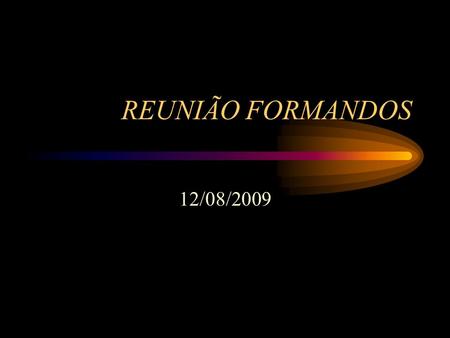 REUNIÃO FORMANDOS 12/08/2009.