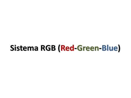 Sistema RGB (Red-Green-Blue)