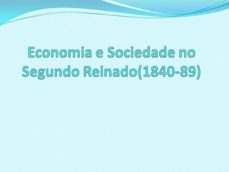 Economia e Sociedade no Segundo Reinado( )