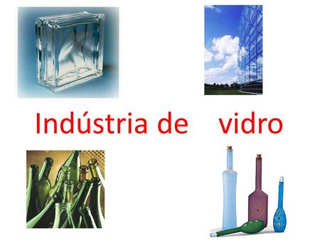 Indústria de vidro.