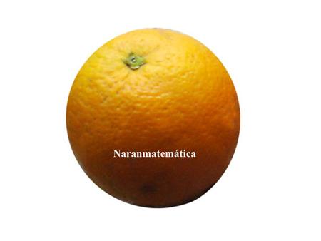 Naranmatemática. ¿Cuántas naranjas hay? … Y ahora, ¿cuántas naranjas hay?