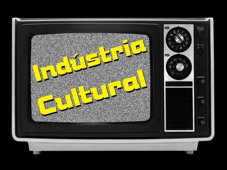 O que é a Indústria Cultural?