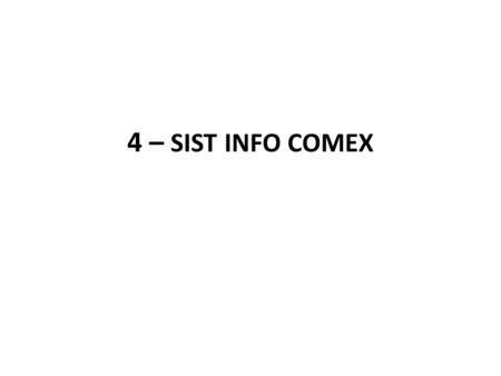 4 – SIST INFO COMEX.