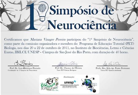 Certificamos que Mariana Vinagre Pereira participou do “1º Simpósio de Neurociência”, como parte da comissão organizadora e membro do Programa de Educação.