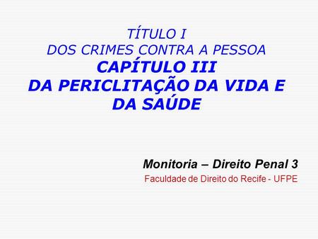 Monitoria – Direito Penal 3 Faculdade de Direito do Recife - UFPE