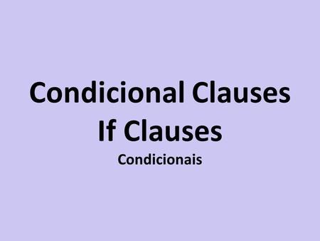 Condicional Clauses If Clauses Condicionais