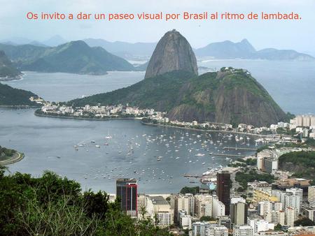 A. P. G. A Os invito a dar un paseo visual por Brasil al ritmo de lambada.