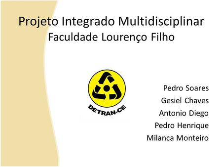 Projeto Integrado Multidisciplinar Faculdade Lourenço Filho Pedro Soares Gesiel Chaves Antonio Diego Pedro Henrique Milanca Monteiro.