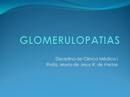 Disciplina de Clínica Médica I Profa. Maria de Jesus R. de Freitas