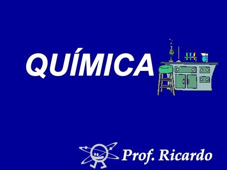 QUÍMICA Prof. Ricardo.
