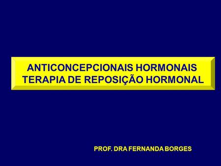 ANTICONCEPCIONAIS HORMONAIS TERAPIA DE REPOSIÇÃO HORMONAL