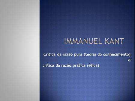 Immanuel Kant Critica da razão pura (teoria do conhecimento) e