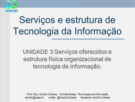 UNIDADE 3: Serviços oferecidos e estrutura física organizacional de tecnologia da informação. Serviços e estrutura de Tecnologia da Informação UNIDADE.