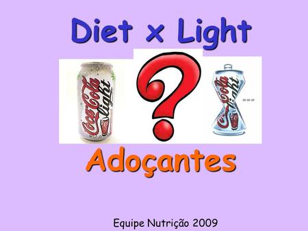 Diet x Light Adoçantes Equipe Nutrição 2009.