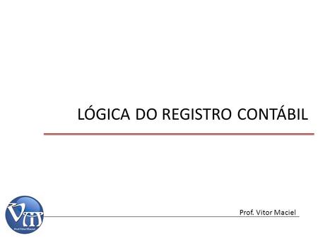LÓGICA DO REGISTRO CONTÁBIL