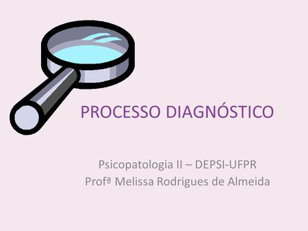 Psicopatologia II – DEPSI-UFPR Profª Melissa Rodrigues de Almeida