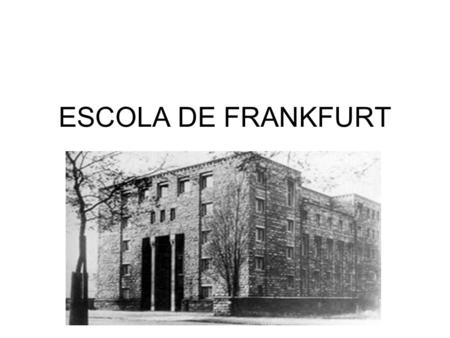 ESCOLA DE FRANKFURT.