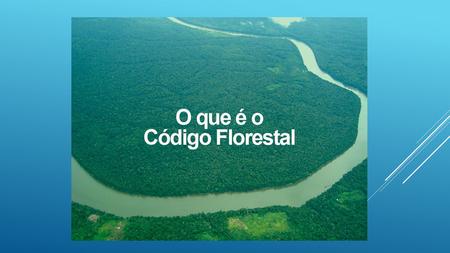 O Código Florestal é a lei que institui as regras gerais sobre onde e de que forma a vegetação nativa do território brasileiro pode ser explorada. Ele.