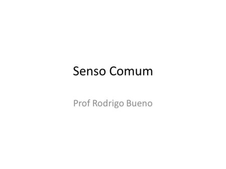 Senso Comum Prof Rodrigo Bueno.