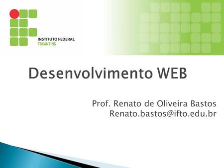 Desenvolvimento WEB Prof. Renato de Oliveira Bastos