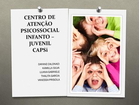 CENTRO DE ATENÇÃO PSICOSSOCIAL INFANTO – JUVENIL CAPSi