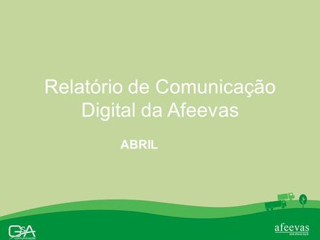 Relatório de Comunicação Digital da Afeevas ABRIL.
