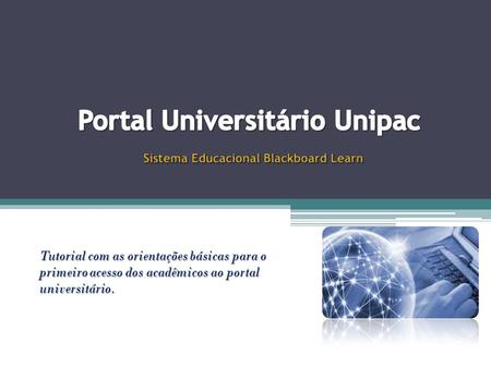 Tutorial com as orientações básicas para o primeiro acesso dos acadêmicos ao portal universitário.