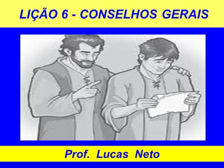 LIÇÃO 6 - CONSELHOS GERAIS