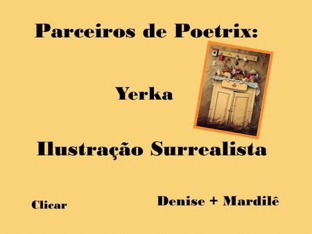 Parceiros de Poetrix: Yerka Ilustração Surrealista Clicar Denise + Mardilê.