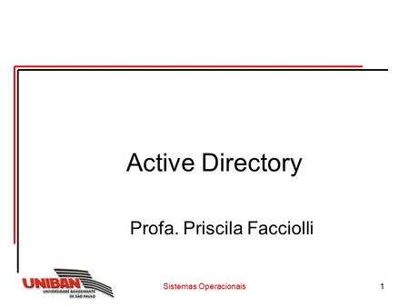 Active Directory Profa. Priscila Facciolli Sistemas Operacionais.