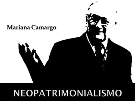 Mariana Camargo neopatrimonialismo.
