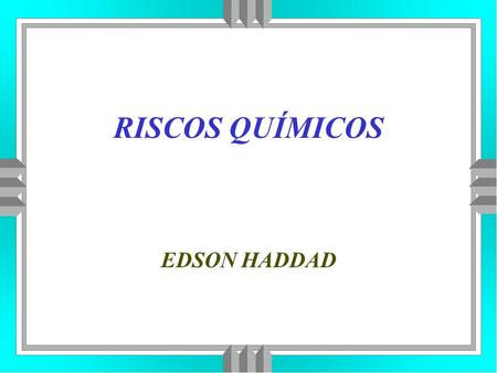 RISCOS QUÍMICOS EDSON HADDAD.