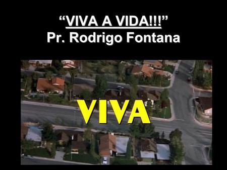 “VIVA A VIDA!!!” Pr. Rodrigo Fontana
