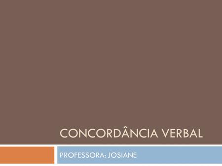CONCORDÂNCIA VERBAL PROFESSORA: JOSIANE.