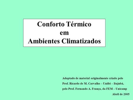 Conservação de Energia em Sistemas de Condicionamento Ambiental Conforto Térmico em Ambientes Climatizados Adaptado de material originalmente criado pelo.